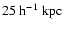 $25~{\rm h}^{-1}~{\rm kpc}$