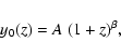 \begin{displaymath}y_0(z) = A ~ (1+z)^\beta,
\end{displaymath}