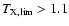$T_{\rm X, lim}> 1.1$