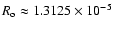 $R_{\rm o} \approx 1.3125 \times 10^{-5}$