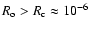 $R_{\rm o} > R_{\rm c} \approx 10^{-6}$