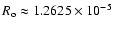 $R_{\rm o} \approx 1.2625 \times 10^{-5}$