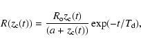 \begin{displaymath}R(z_{\rm c}(t)) = \frac{R_{\rm o}z_{\rm c}(t)}{(a +z_{\rm c}(t))}\exp(-t/T_{\rm d}) ,
\end{displaymath}