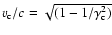 $v_{\rm c}/c = \sqrt{(1 - 1/\gamma_{\rm c}^{2})}$