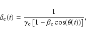 \begin{displaymath}\delta_{\rm c}(t) = \frac{1}{\gamma_{\rm c} \left[1 - \beta_{\rm c} \cos(\theta(t))\right]} ,
\end{displaymath}