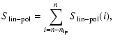 $\displaystyle S_{\rm lin-pol} = \sum_{i=n-n_{\rm lp}}^{n} S_{\rm lin-pol}(i) ,$
