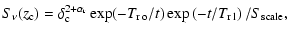 $\displaystyle S_{\nu}(z_{\rm c}) = \delta_{\rm c}^{2+\alpha_{\rm r}} \exp(-T_{\rm r\:o} /t)
\exp\left(-t /T_{\rm r\:l}\right) /S_{\rm scale} ,$