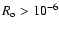 $R_{\rm o} > 10^{-6}$