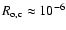 $R_{\rm o,c}\approx 10^{-6}$