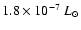 $1.8\times 10^{-7}~L_{\odot}$