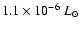 $1.1 \times 10^{-6}~L_{\odot}$