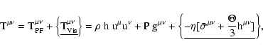 \begin{displaymath}{{\rm T}^{\mu\nu}= \rm {{T_{\rm {PF}}^{\mu\nu}} + \left\{\und...
...ar{\sigma}^{\mu\nu} + \frac{\Theta}{3}h^{\mu\nu}]} \right\}},
\end{displaymath}