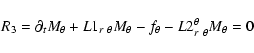 \begin{displaymath}R_3= {\partial_t M_{\theta}} + L1_{r~\theta} M_{\theta} - f_{\theta} - L2^\theta_{r~\theta} M_{\theta} = 0
\end{displaymath}