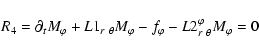 \begin{displaymath}R_4= {\partial_t M_{\varphi}} + L1_{r~\theta} M_{\varphi} - f_{\varphi} - L2^\varphi_{r~\theta} M_{\varphi} = 0
\end{displaymath}