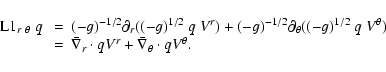 \begin{displaymath}\begin{array}{lll}
{\rm L}1_{r~\theta} ~q~ &=& {(-g)^{-1/2}} ...
...ot q V^r + \bar{\nabla}_{\theta} \cdot q V^\theta.
\end{array}\end{displaymath}