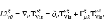\begin{displaymath}L2^{\xi}_{r\theta} = \nabla_{\mu} {\rm T}_{\rm {Vis}}^{\mu\xi...
... + \Gamma_{\mu\lambda}^{\xi} {\rm T}_{\rm {Vis}}^{\mu\lambda},
\end{displaymath}