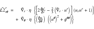 \begin{displaymath}\begin{array}{llll}
{\tilde{L2}^{r}_{r\theta}}
& = &{\bar{\n...
...ta\right)^2 + g^{\theta\theta}\right)\right\}} \\
\end{array}\end{displaymath}