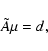 \begin{displaymath}{\tilde{A}}\mu = d,
\end{displaymath}