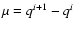 $\mu = q^{i+1}-q^{i}$