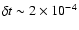 $\delta t \sim 2 \times 10^{-4}$