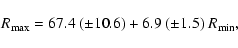 \begin{displaymath}R_{\rm max} = 67.4 ~ (\pm10.6) + 6.9 ~ (\pm1.5) ~ R_{\rm min},
\end{displaymath}