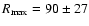 $R_{\rm max} = 90 \pm 27$