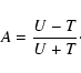 \begin{displaymath}{A} = {{U - T} \over {U + T}}\cdot
\end{displaymath}