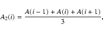 \begin{displaymath}{A_2(i)} = {A(i-1) + A(i) + A(i+1) \over 3},
\end{displaymath}