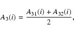 \begin{displaymath}{A_3(i)} = {A_{31}(i) + A_{32}(i) \over 2},
\end{displaymath}
