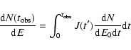 \begin{displaymath}\frac{{\rm d}N(t_{\rm obs})}{{\rm d}E}=\int_{0}^{t_{\rm
obs}}J(t')\frac{{\rm d}N}{{\rm d}E_{0}{\rm d}t}{\rm d}t
\end{displaymath}