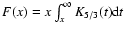 $F(x)=x\int_{x}^{\infty}K_{5/3}(t){\rm d}t$