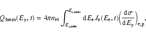 \begin{displaymath}Q_{\rm brem}(E_{\gamma},t)=4\pi n_{\rm H}\int_{E_{\rm
e,min}}...
...)\Big(\frac{{\rm d}\sigma}{{\rm d}E_{\gamma}}\Big)_{\rm e,p} ,
\end{displaymath}