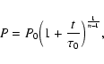 \begin{displaymath}P=P_{0}\Big(1+\frac {t}{\tau_{0}}\Big)^{\frac{1}{n-1}} ,
\end{displaymath}