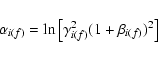 \begin{displaymath}\alpha_{i(f)}=\ln\left[\gamma_{i(f)}^{2}(1+\beta_{i(f)})^{2}\right]
\end{displaymath}