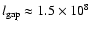 $l_{\rm
gap}\approx1.5\times10^8$