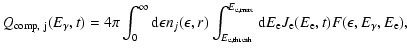 $\displaystyle Q_{\rm {comp},~j}(E_\gamma, t)=4\pi\int^{\infty}_{0}{\rm d}\epsil...
...sh}}
{\rm d}E_{\rm e}J_{\rm e}(E_{\rm e},t)F(\epsilon, E_{\gamma}, E_{\rm e}) ,$