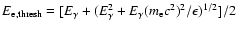 $E_{\rm e, thresh}=[E_{\gamma}+(E^2_{\gamma}+E_{\gamma}(m_{\rm
e}c^2)^2/\epsilon)^{1/2}]/2$