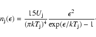 \begin{displaymath}n_{\rm {j}}(\epsilon)=\frac {15U_{\rm {j}}}{(\pi k
T_{\rm {j}})^4}\frac{\epsilon^2}{\exp(\epsilon/kT_{\rm {j}})-1}\cdot
\end{displaymath}