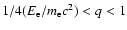 $1/4(E_{\rm e}/m_{\rm e}c^2) < q <1$