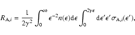 \begin{displaymath}{R}_{{\rm A},i}=\frac{1}{2\gamma^2}\int_0^\infty\epsilon^{-2}...
...on^\prime
\epsilon^\prime\sigma_{{\rm A},i}(\epsilon^\prime) ,
\end{displaymath}
