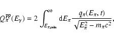 \begin{displaymath}Q^{\rm pp}_{\pi}(E_{\gamma})=2\int^{\infty}_{E_{\pi, \rm
min}...
..._{\pi}\frac{q_{\pi}(E_{\pi},t)}{\sqrt{E^2_{\pi}-m_{\pi}c^2}} ,
\end{displaymath}