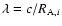 $\lambda=c/R_{{\rm A},i}$