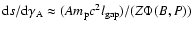 ${\rm d}s/{\rm d}\gamma_{\rm A}\approx (A m_{\rm p}c^{2} l_{\rm
gap})/(Z\Phi(B,P))$