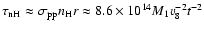 $\tau_{\rm nH}\approx\sigma_{\rm pp}n_{\rm
H}r\approx8.6\times10^{14}M_{1}v_{8}^{-2}t^{-2}$