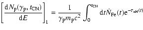 $\displaystyle \Bigg[\frac{{\rm d}N_{\rm p}(\gamma_{\rm p}, t_{\rm CN})}{{\rm d}...
...^2}\int_{0}^{t_{\rm CN}}{\rm d}t\dot
{N}_{\rm Fe}(t){\rm e}^{-\tau_{\rm nH}(t)}$