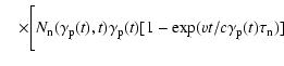 $\displaystyle \quad\times\Bigg[N_{\rm n}(\gamma_{\rm p}(t),t)\gamma_{\rm p}(t)[1-\exp(vt/c\gamma_{\rm p}(t)\tau_{\rm n})]$