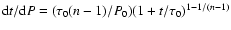 ${\rm d}t/{\rm d}P=(\tau_{0}(n-1)/P_{0})(1+t/\tau_{0})^{1-1/(n-1)}$