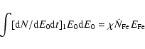 \begin{displaymath}\int [{\rm d}N/{\rm d}E_0{\rm d}t]_1E_0{\rm d}E_0=\chi\dot N_{\rm Fe}E_{\rm Fe}
\end{displaymath}