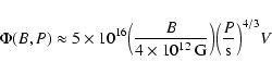 \begin{displaymath}\Phi(B,P)\approx5\times10^{16}\Big(\frac {B}{4\times10^{12}~\rm
G}\Big)\Big(\frac {P}{\rm s}\Big)^{4/3} V
\end{displaymath}