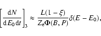 \begin{displaymath}\left[\frac{{\rm d}N}{{\rm d}E_0{\rm d}t}\right]_3\approx\frac{L(1-\xi)}{Z_{\rm
e}\Phi(B,P)}\delta(E-E_0),
\end{displaymath}